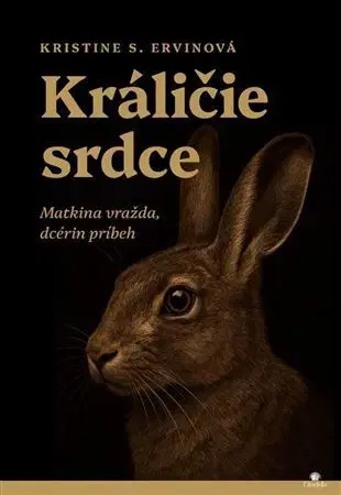 Biografie - ostatné Králičie srdce. Matkina vražda, dcérin príbeh - Kristine S. Ervin