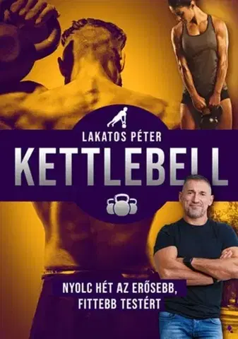 Fitness, cvičenie, kulturistika Kettlebell - új kiadás - Péter Lakatos