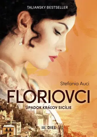 Historické romány Floriovci 3: Úpadok kráľov Sicílie - Stefania Auci,Júlia Mackovová