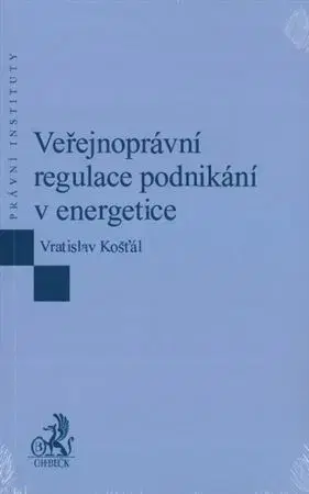 Právo ČR Veřejnoprávní regulace podnikání v energetice - Vratislav Košťál
