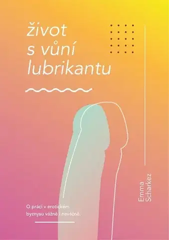 Humor a satira Život s vůní lubrikantu - Emma Scharkez