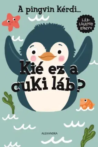 Leporelá, krabičky, puzzle knihy A pingvin kérdi. Kié ez a cuki láb? - Alexandra Kiadó