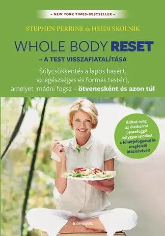 Zdravá výživa, diéty, chudnutie Whole body reset – A test visszafiatalítása - Stephen Perrine,Heidi Skolnik