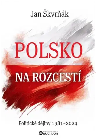 Moderné dejiny Polsko na rozcestí. Politické dějiny 1981 - 2024 - Jana Škvrňáková