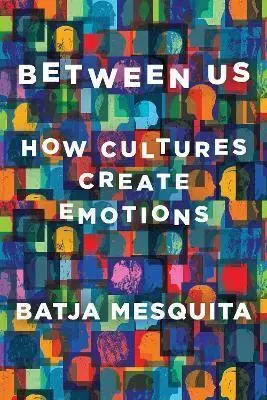 Psychológia, etika Between Us - How Cultures Create Emotions - Batja Mesquita