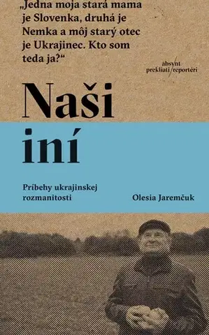 Fejtóny, rozhovory, reportáže Naši iní - Olesia Jaremčuk,Veronika Goldiňáková