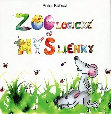 Básničky a hádanky pre deti ZOOlogické MYŠlienky - Peter Kubica,Anna Pospíšilová,Ingrid Skalická