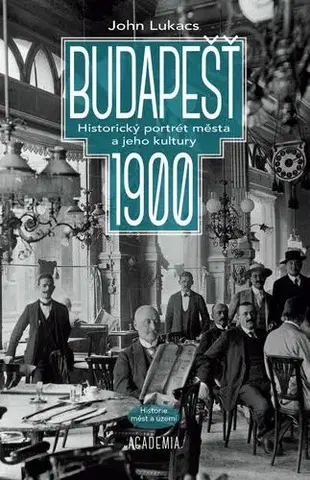 Svetové dejiny, dejiny štátov Budapešť 1900: Historický portrét města a jeho kultury - John Lukacs