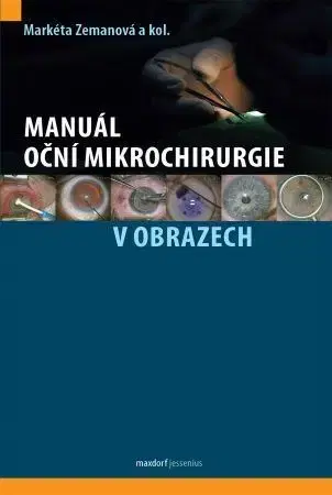 Chirurgia, ortopédia, traumatológia Manuál oční mikrochirurgie v obrazech - Markéta Zemanová