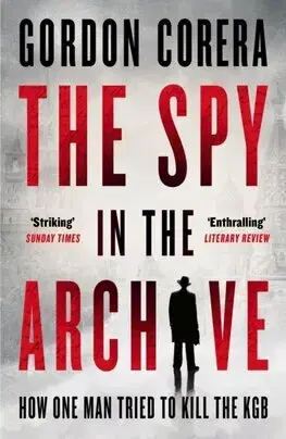 Špionáž a spravodajské služy The Spy in the Archive - Gordon Corera