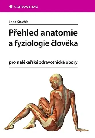 Medicína - ostatné Přehled anatomie a fyziologie člověka pro nelékařské zdravotnické obory - Lada Stuchlá