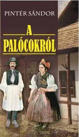 Sociológia, etnológia A Palócokról - Sándor Pintér