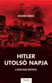 História - ostatné Hitler utolsó napja - Richard Dargie