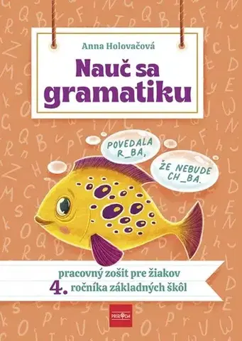 Slovenský jazyk Nauč sa gramatiku - Úlohy na precvičovanie slovenčiny pre žiakov 4. ročníka základných škôl - Anna Holovačová