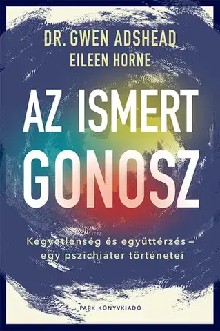 Psychológia, etika Az ismert gonosz - Eileen Horne,Gwen Adshead,István Bujdosó