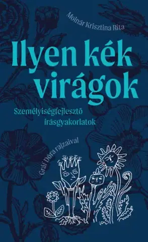 Pre deti a mládež - ostatné Ilyen kék virágok - Személyiségfejlesztő írásgyakorlatok - Rita Krisztina Molnár