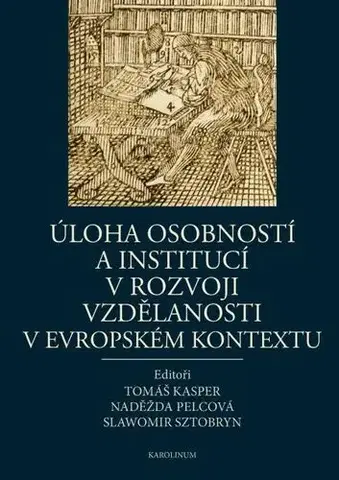 Sociológia, etnológia Úloha osobností a institucí v rozvoji vzdělanosti v evropském kontextu - Tomáš Kasper,Naděžda Pelcová,Slawomir Sztobryn