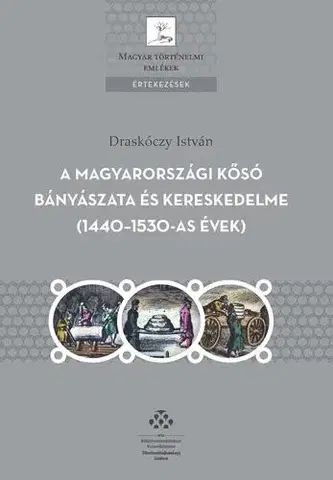 Svetové dejiny, dejiny štátov A magyarországi kősó bányászata és kereskedelme (1440–1530-as évek) - István Draskóczy