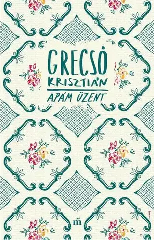 Svetová beletria Apám üzent - Krisztián Grecsó
