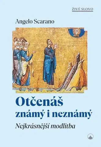 Kresťanstvo Otčenáš známý i neznámý - Angelo Scarano