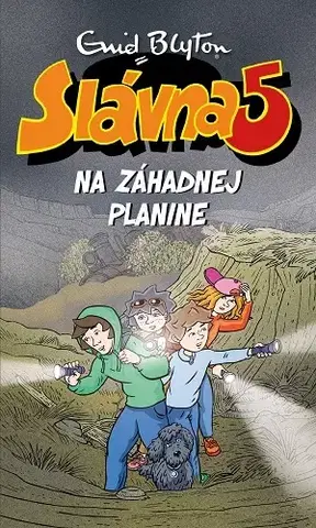 Dobrodružstvo, napätie, western Slávna päťka 13: Na Záhadnej planine - Enid Blyton,Mária Klenková
