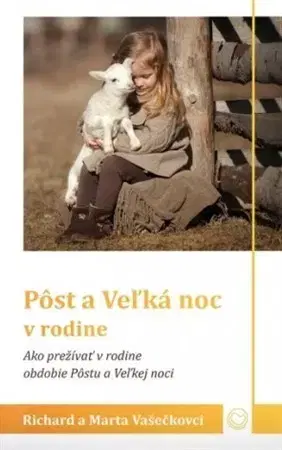 Rodičovstvo a výchova Pôst a Veľká noc v rodine - Marta Vašečková,Richard Vašečka