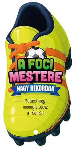 Pre deti a mládež - ostatné A foci mestere - Nagy rekordok