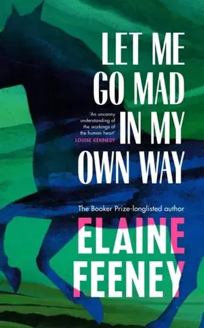 Beletria Let Me Go Mad in My Own Way - Elaine Feeney
