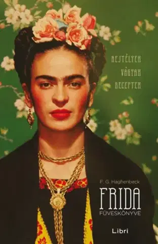 Beletria - ostatné Frida füveskönyve - Rejtélyek, vágyak, receptek - Francicso G. Haghenbeck