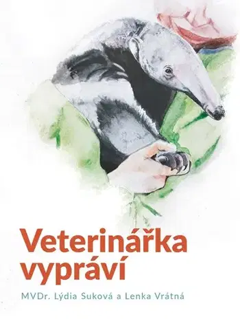 Pre deti a mládež - ostatné Veterinářka vypráví - Lýdia Suková,Lenka Vrátná