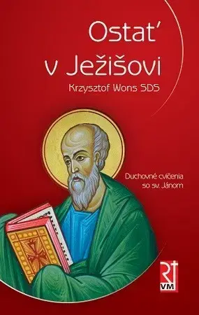 Kresťanstvo Ostať v Ježišovi - Krzysztof Wons SDS