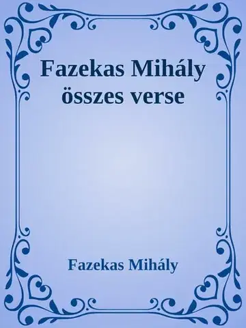 Svetová beletria Fazekas Mihály összes verse - Mihály Fazekas