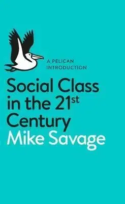 Sociológia, etnológia Social Class in the 21st Century - Mike Savage
