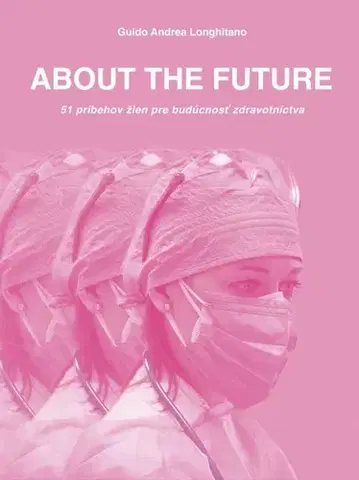 Skutočné príbehy ABOUT THE FUTURE - 51 príbehov žien pre budúcnosť zdravotníctva - Andrea Guido Longhitano