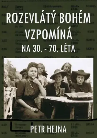 Historické romány Rozevlátý bohém vzpomíná na 30. – 70. léta - Petr Hejna