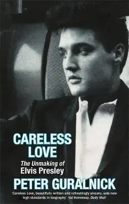 Film, hudba Careless Love - The Unmaking of Elvis Presley - Peter Guralnick