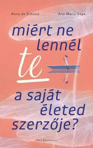 Rozvoj osobnosti Miért ne lennél te a saját életed szerzője? - Ana Maria Sepe,Anna De Simone