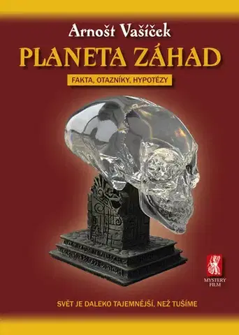 Mystika, proroctvá, záhady, zaujímavosti Planeta záhad - fakta, otazníky, hypotézy, 2. vydání - Arnošt Vašíček
