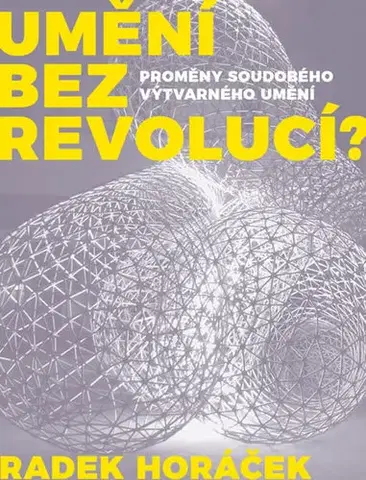 Výtvarné umenie Umění bez revolucí? 2. vydání - Radek Horáček