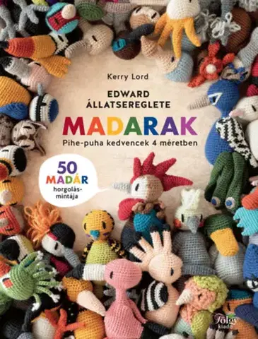Pletenie, hačkovanie, vyšívanie, paličkovanie Edward állatserege - Madarak - Pihe-puha kedvencek 4 méretben - Kerry Lord