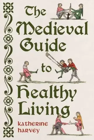 História The Medieval Guide to Healthy Living - Katherine Harvey