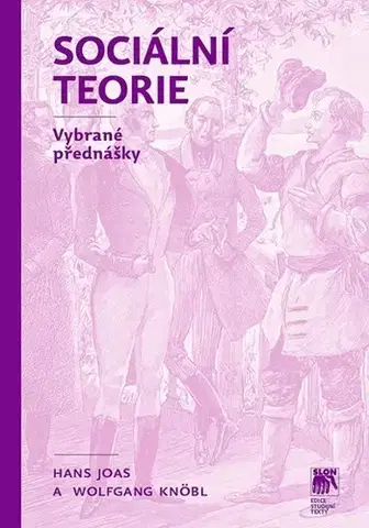 Sociológia, etnológia Sociální teorie - Hans Joas,Wolfgang Knöbl