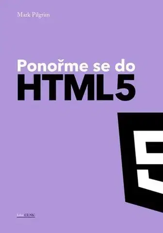 Programovanie, tvorba www stránok Ponořme se do HTML5 - Mark Pilgrim