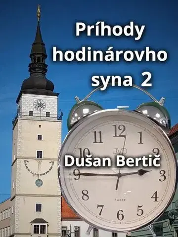 Pre deti a mládež - ostatné Príhody hodinárovho syna 2 - Dušan Bertič