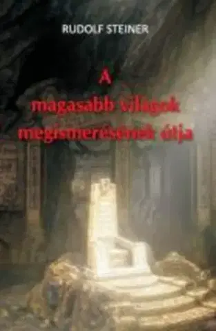 Mágia a okultizmus A magasabb világok megismerésének útja - Rudolf Steiner