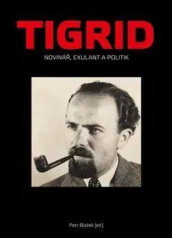 Osobnosti Tigrid - Novinář, exulant a politik - Petr Blažek,Michal Macháček