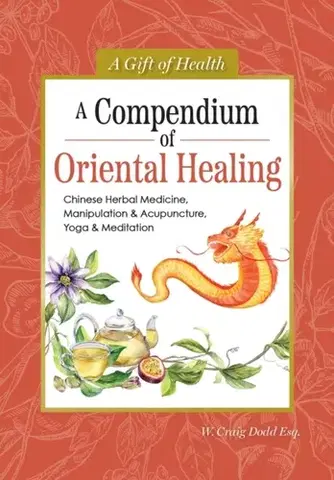 Alternatívna medicína - ostatné A Compendium of Oriental Healing - Dodd W. Craig