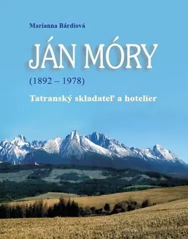 Osobnosti Ján Móry (1892 - 1978). Tatranský skladateľ a hotelier - Marianna Bárdiová