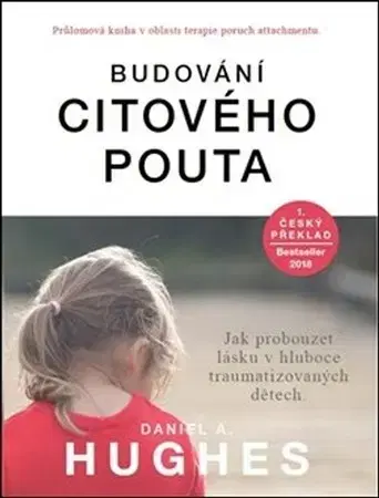 Starostlivosť o dieťa, zdravie dieťaťa Budování citového pouta - Daniel A. Hughes