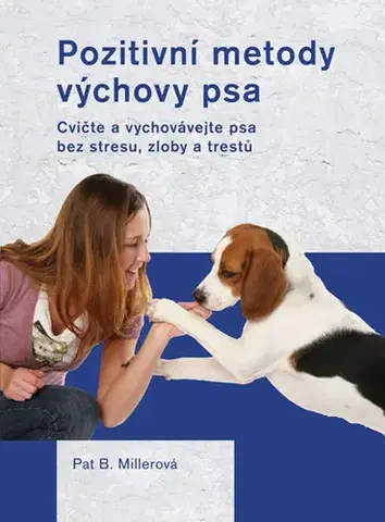 Hobby - ostatné Pozitivní metody výchovy psa - Pat B. Millerová